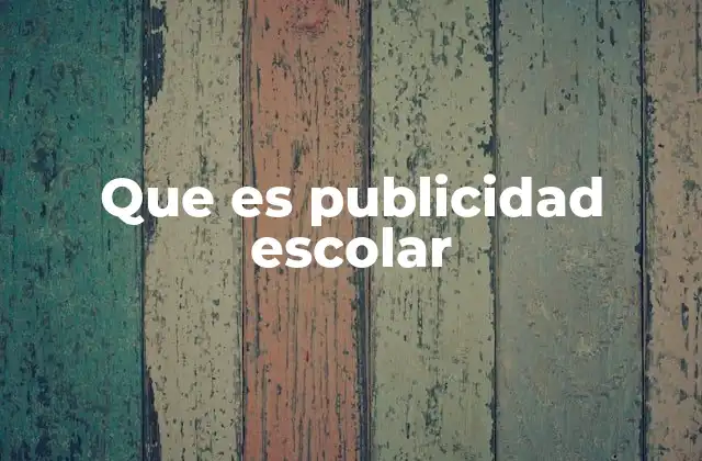 Que es Publicidad Escolar