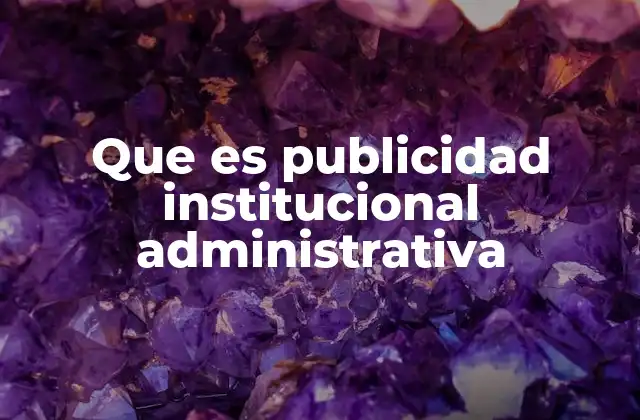 Que es Publicidad Institucional Administrativa