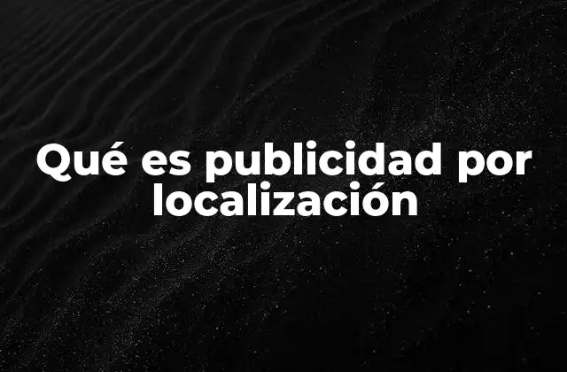 Qué es Publicidad por Localización 2 Cómo la localización mejora la eficacia de los anuncios digitales