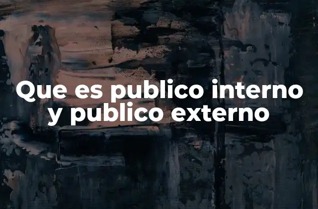 Que es Publico Interno y Publico Externo