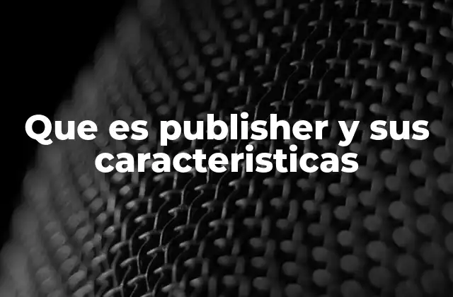 Que es Publisher y Sus Caracteristicas