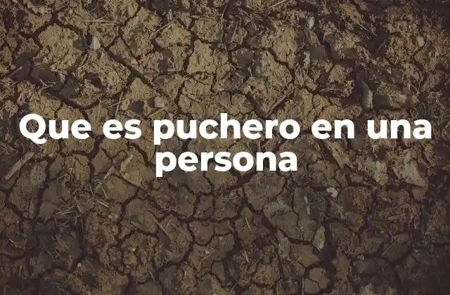 Que es Puchero en una Persona