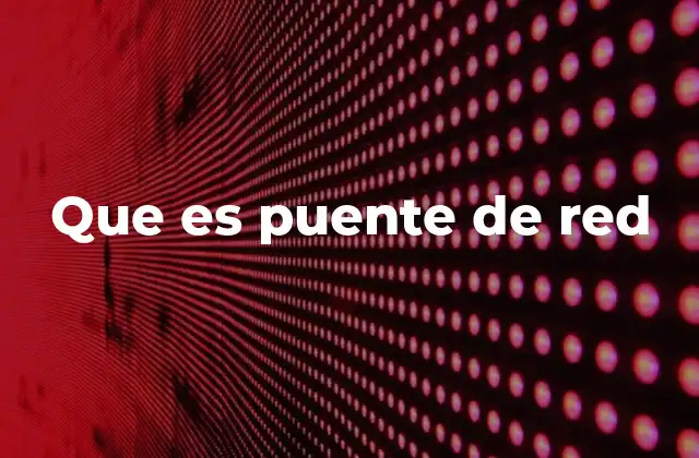 Cómo funciona un puente de red