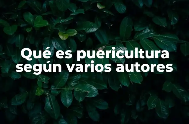 Qué es Puericultura según Varios Autores