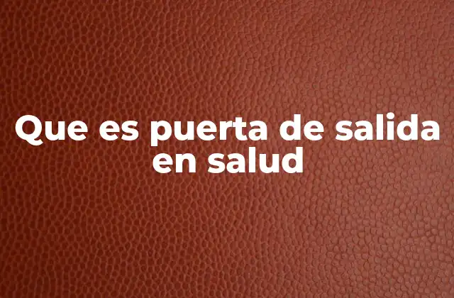 Que es Puerta de Salida en Salud