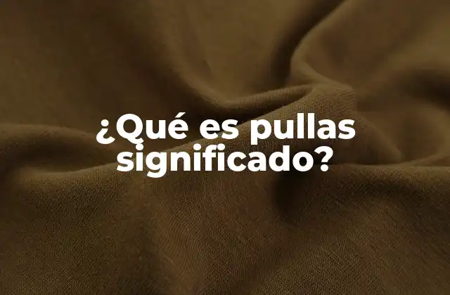 ¿qué es Pullas Significado?