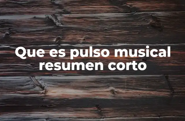 Que es Pulso Musical Resumen Corto
