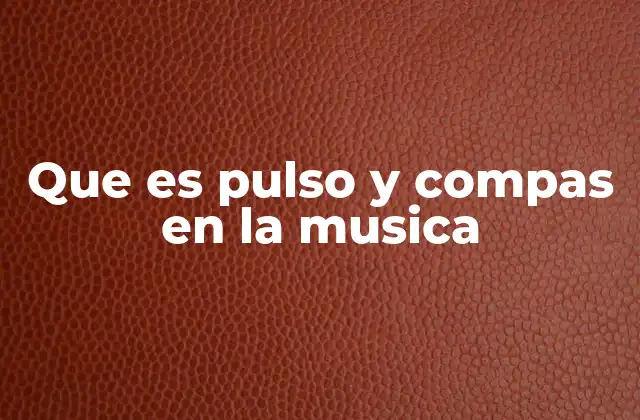 Que es Pulso y Compas en la Musica