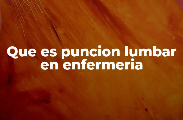 Que es Puncion Lumbar en Enfermeria