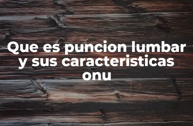 La importancia de la punción lumbar en el diagnóstico neurológico