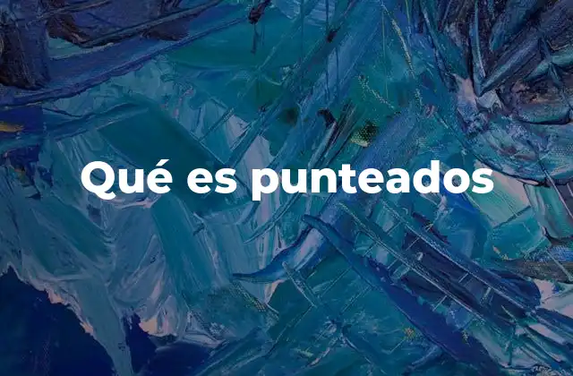 Qué es Punteados 2 Aplicaciones visuales de los estilos basados en puntos