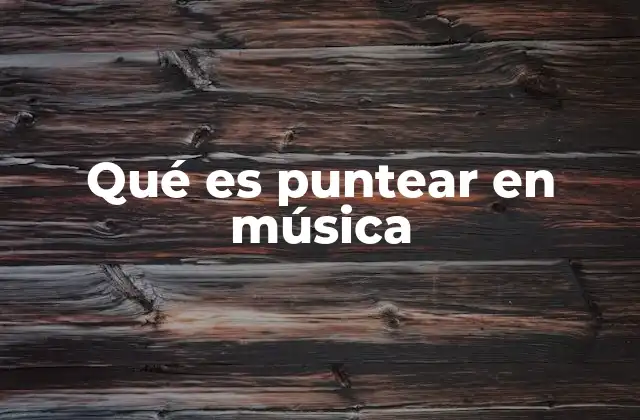 Qué es Puntear en Música