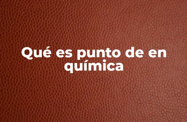Qué es Punto de en Química