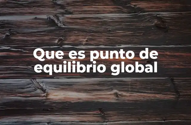 Que es Punto de Equilibrio Global