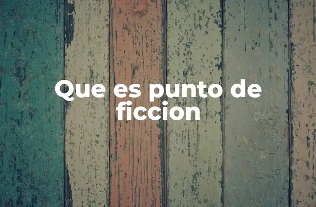 Que es Punto de Ficcion