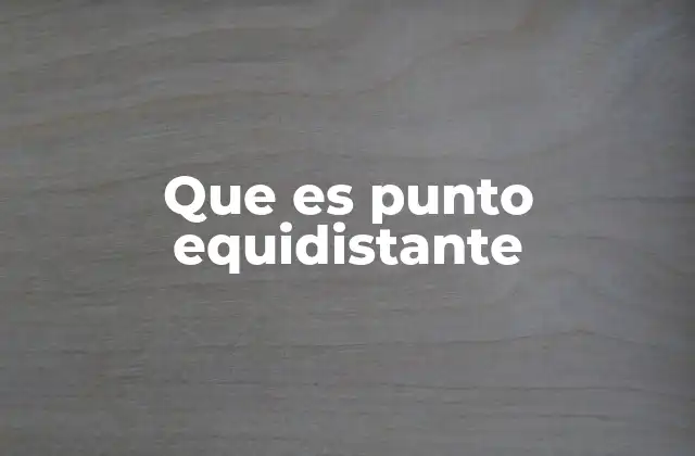 Que es Punto Equidistante