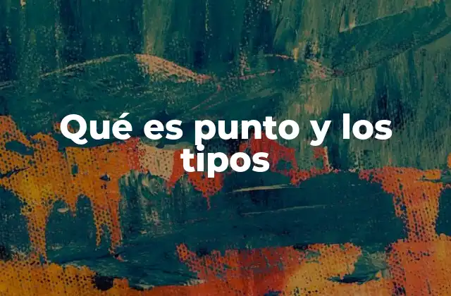Qué es Punto y los Tipos