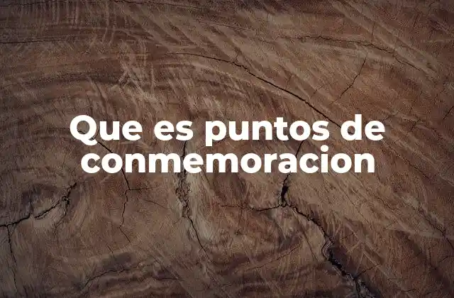 Que es Puntos de Conmemoracion 2 La importancia de los espacios dedicados a recordar el pasado