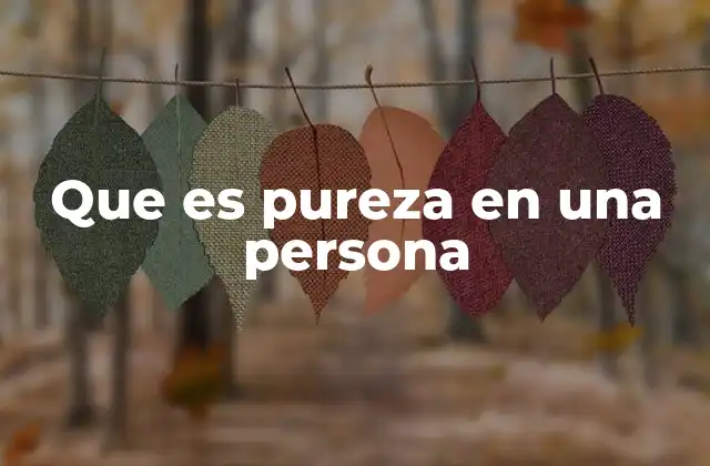Que es Pureza en una Persona