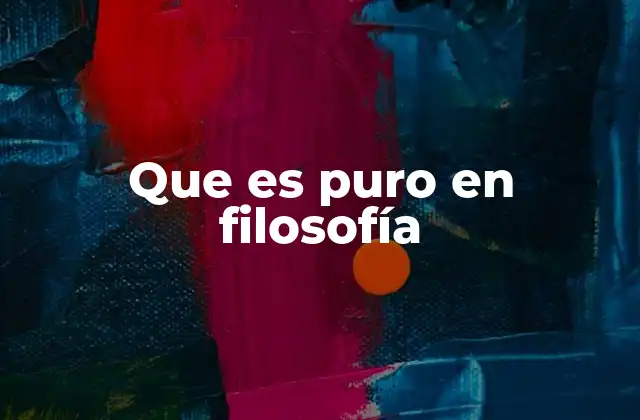 Que es Puro en Filosofía