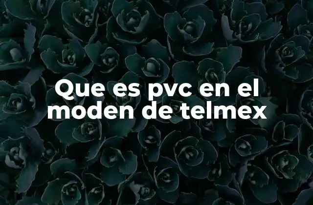 Que es Pvc en el Moden de Telmex 2 Cómo funciona el PVC en la infraestructura de Telmex