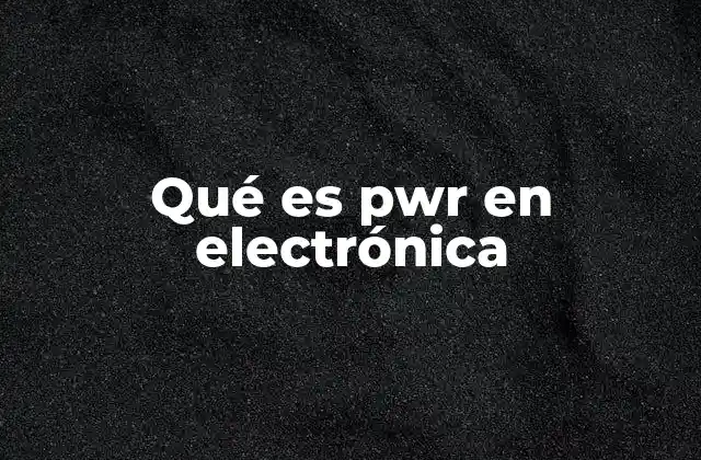 Qué es Pwr en Electrónica