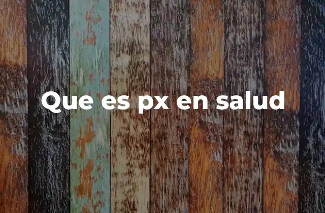 Que es Px en Salud