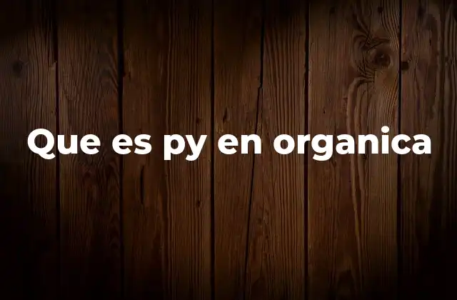 Que es Py en Organica