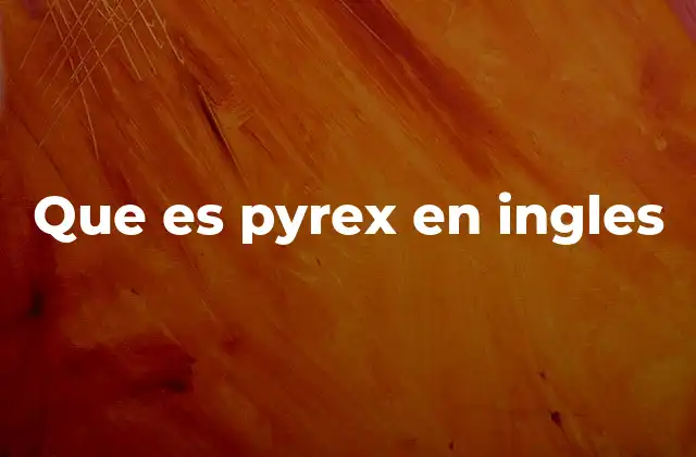 Que es Pyrex en Ingles