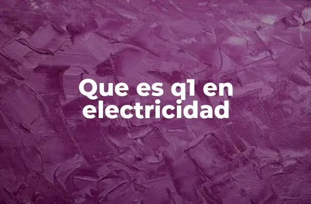 Que es Q1 en Electricidad