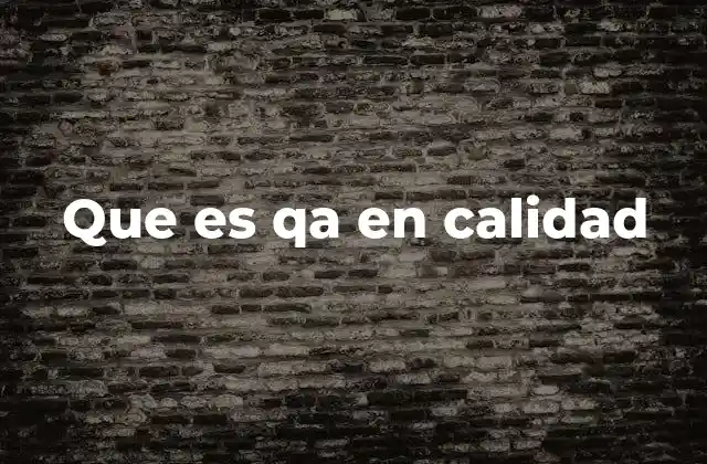 Que es Qa en Calidad