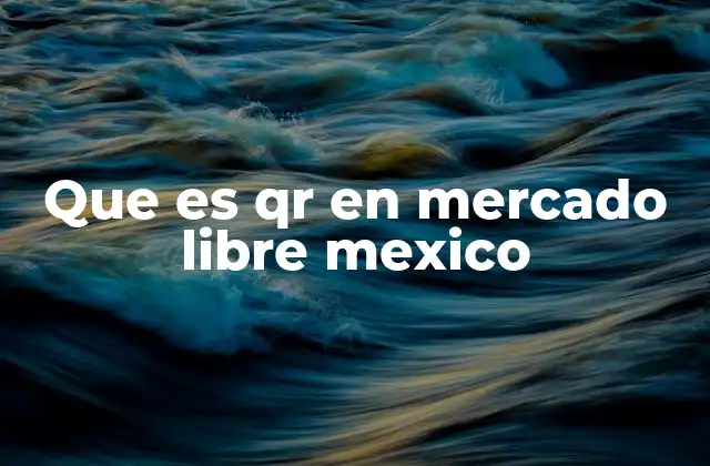 Que es Qr en Mercado Libre Mexico
