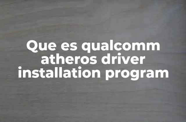 Que es Qualcomm Atheros Driver Installation Program