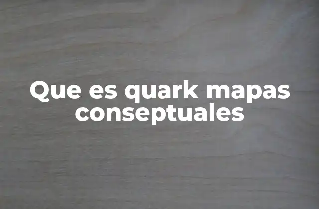 Cómo funciona Quark para la elaboración de mapas conceptuales