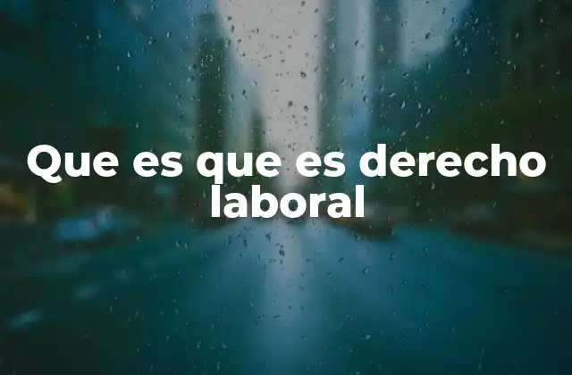 Que es que es Derecho Laboral
