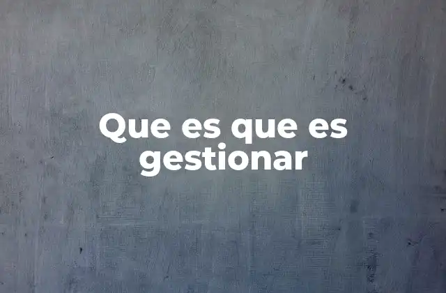 Que es que es Gestionar