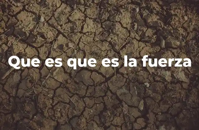 Que es que es la Fuerza