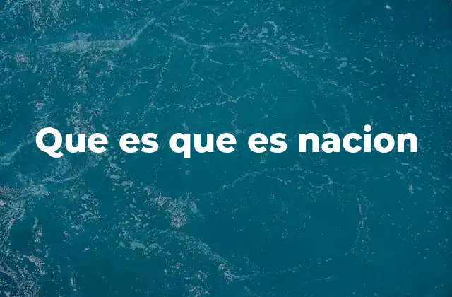 Que es que es Nacion