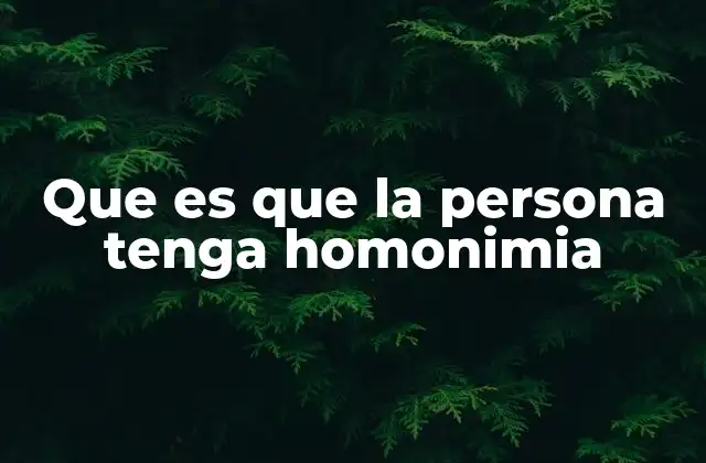 Que es que la Persona Tenga Homonimia