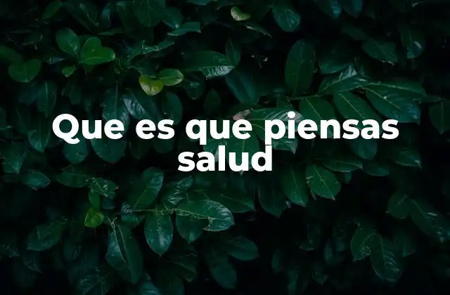 Que es que Piensas Salud