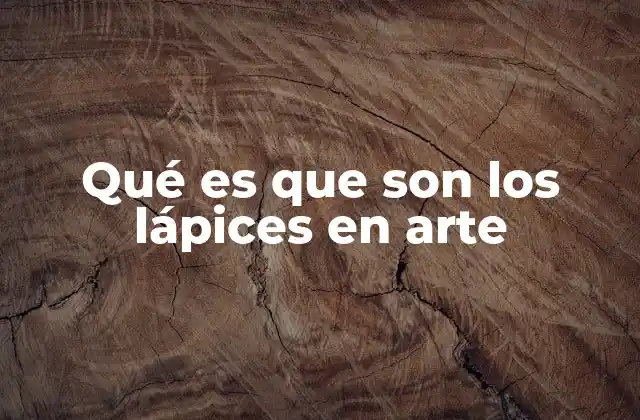 Qué es que Son los Lápices en Arte