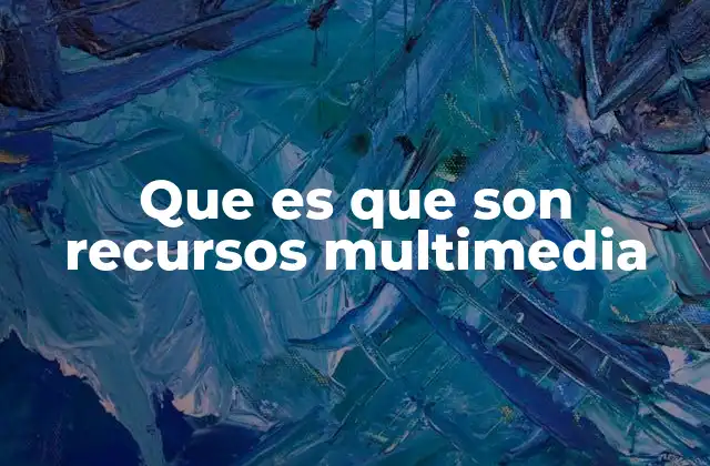 Que es que Son Recursos Multimedia