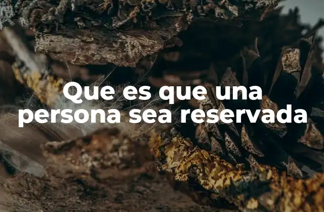 Que es que una Persona Sea Reservada