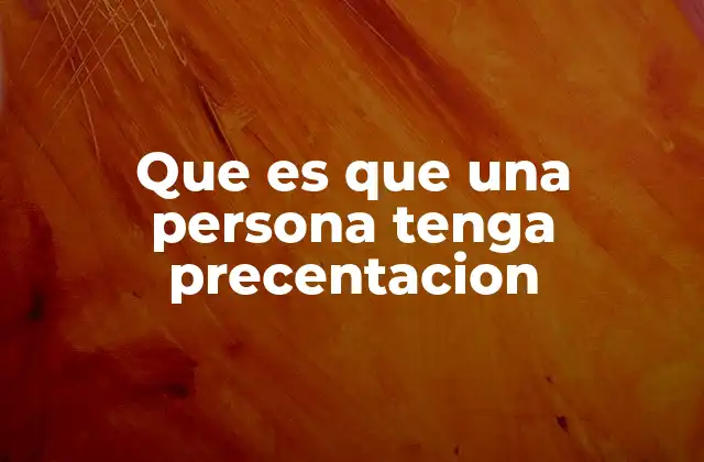 Que es que una Persona Tenga Precentacion