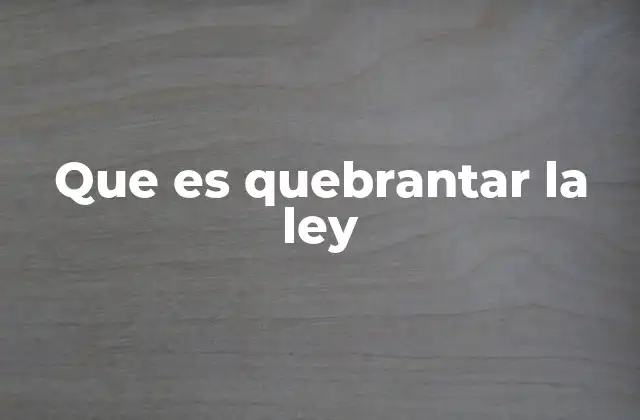 Que es Quebrantar la Ley