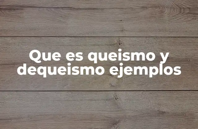 Que es Queismo y Dequeismo Ejemplos