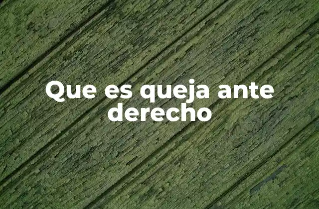 Que es Queja ante Derecho