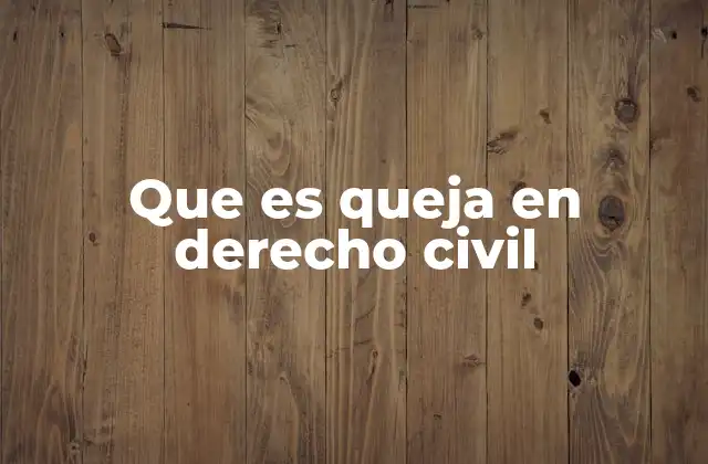 Que es Queja en Derecho Civil