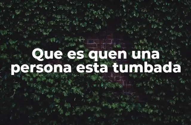Que es Quen una Persona Esta Tumbada