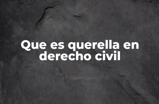 Que es Querella en Derecho Civil